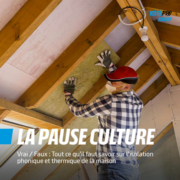 Vrai / Faux : tout ce qu'il faut savoir sur l'isolation phonique et thermique de la maison